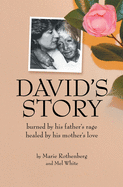 David's Story: Burned by his father's rage Healed by his mother's love