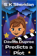 Davina Dupree Predicts a Plot: An Action Packed Boarding School Adventure