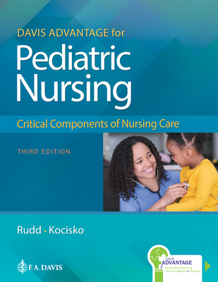 Davis Advantage for Pediatric Nursing: Critical Components of Nursing Care - Rudd, Kathryn, RN, and Kocisko, Diane, Msn, RN
