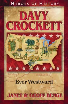 Davy Crockett: Ever Westward - Benge, Janet, and Benge, Geoff