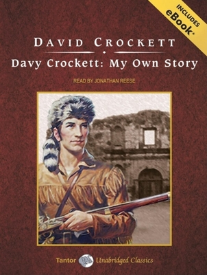 Davy Crockett: My Own Story - Crockett, David, and Reese (Read by)