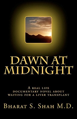 Dawn at Midnight: A real life documentary novel on Waiting for a Liver Transplant - Shah M D, Bharat S