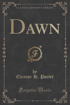 Dawn (Classic Reprint) - Porter, Eleanor H