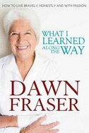 Dawn Fraser: What I Learned Along The Way