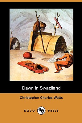 Dawn in Swaziland (Dodo Press) - Watts, Christopher Charles