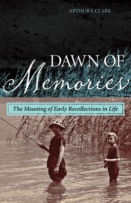 Dawn of Memories: The Meaning of Early Recollections in Life - Clark, Arthur J, Dr., Ed.D.