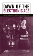 Dawn of the Electronic Age: Electrical Technologies in the Shaping of the Modern World, 1914 to 1945