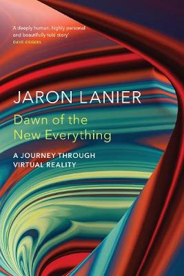 Dawn of the New Everything: A Journey Through Virtual Reality - Lanier, Jaron