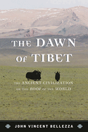Dawn of Tibet: The Ancient Civilization on the Roof of the World