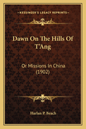 Dawn on the Hills of T'Ang: Or Missions in China (1902)