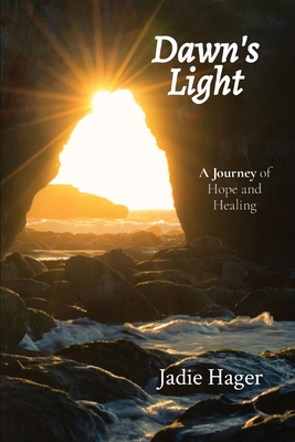 Dawn's Light: A Journey of Hope and Healing - Hager, Jadie, and Hager, David