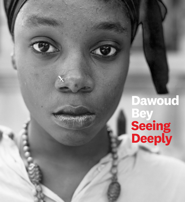 Dawoud Bey: Seeing Deeply - Bey, Dawoud