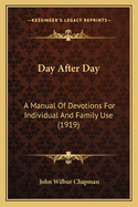 Day After Day: A Manual of Devotions for Individual and Family Use (1919)