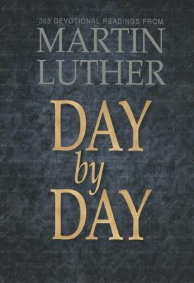Day by Day: 365 Devotional Readings from Martin Luther - Various, and Luther, Martin