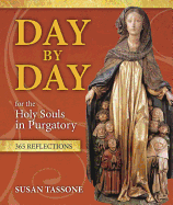 Day by Day for the Holy Souls in Purgatory: 365 Reflections - Tassone, Susan