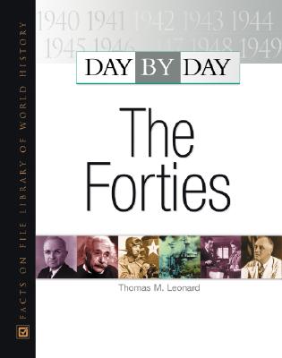 Day by Day: The Forties - Thomas M Leonard, and Leonard, Thomas M, and Burbank, Richard D