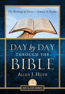 Day by Day Through the Bible: The Writings of Moses - Genesis & Exodus