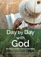 Day by Day with God May-August 2023: Rooting women's lives in the Bible