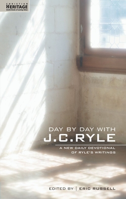 Day by Day with J.C. Ryle: A New Daily Devotional of Ryle's Writings - Ryle, J C