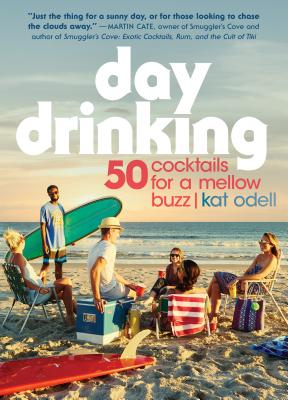 Day Drinking: 50 Cocktails for a Mellow Buzz - Odell, Kat
