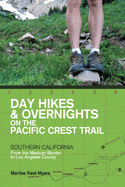 Day Hikes and Overnights on the Pacific Crest Trail: Southern California: From the Mexican Border to Los Angeles County