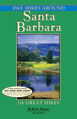 Day Hikes Around Santa Barbara: 116 Great Hikes - Stone, Robert