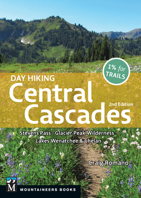Day Hiking Central Cascades: Stevens Pass * Glacier Peak Wilderness * Lakes Wenatchee & Chelan - Romano, Craig