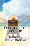 Day Job to No Job: Living on Passive Income