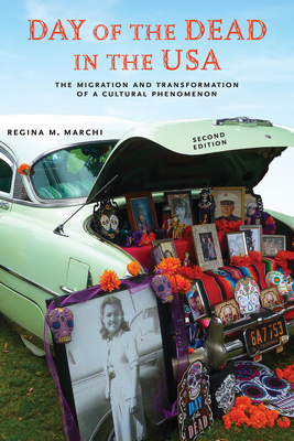 Day of the Dead in the Usa, Second Edition: The Migration and Transformation of a Cultural Phenomenon - Marchi, Regina M