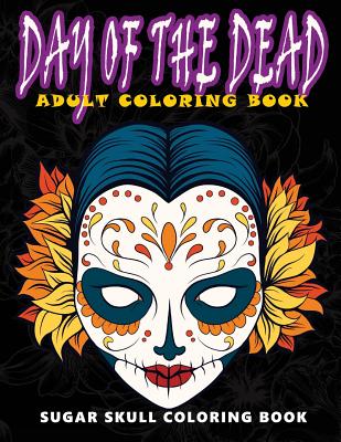 Day of the Dead: Sugar skull coloring book at midnight Version ( Skull Coloring Book for Adults, Relaxation & Meditation ) - Five Star Coloring Book