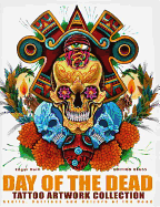 Day of the Dead Tattoo Artwork Collection: Skulls, Catrinas & Culture of the Dead