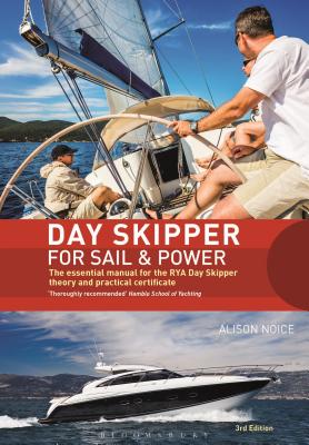 Day Skipper for Sail and Power: The Essential Manual for the RYA Day Skipper Theory and Practical Certificate 3rd edition - Noice, Alison
