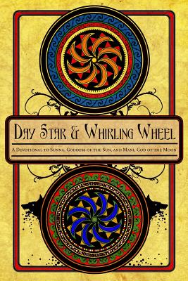 Day Star and Whirling Wheel: Honoring the Sun and Moon in the Northern Tradition - Krasskova, Galina