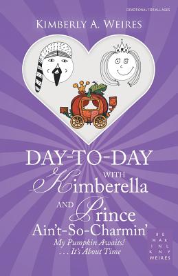 Day-To-Day with Kimberella and Prince Ain'T-So-Charmin': My Pumpkin Awaits! . . . It's About Time - Weires, Kimberly a