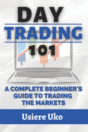 Day Trading 101: A Complete Beginner's Guide to Trading the Markets