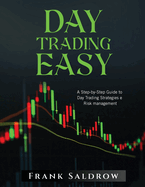 Day Trading Easy a: A Step-by-Step Guide to Day Trading Strategies e Risk Management