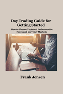Day Trading Guide for Getting Started: How to Choose Technical Indicators for Forex and Currency Markets