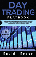 Day Trading Playbook: Intermediate Guide to the Best Intraday Strategies & Setups for Profiting on Stocks, Options, Forex and Cryptocurrencies. Build Up a Remarkable Passive Income Within Weeks!