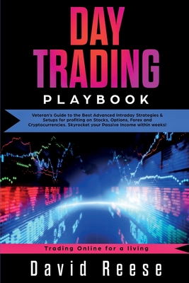 Day Trading Playbook: Veteran's Guide to the Best Advanced Intraday Strategies & Setups for profiting on Stocks, Options, Forex and Cryptocurrencies. Skyrocket your Passive Income within weeks! - Reese, David