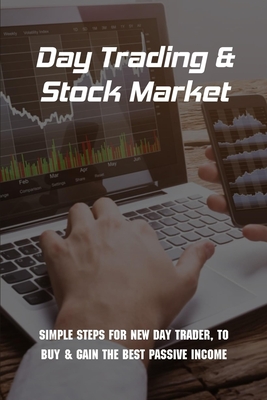 Day Trading & Stock Market: Simple Steps For New Day Trader, To Buy & Gain The Best Passive Income: Stock Investing - Lovaas, Zane