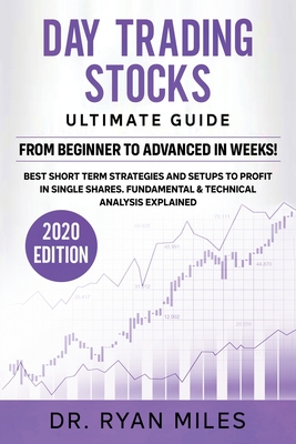 Day Trading Stocks Ultimate Guide: From Beginners to Advance in weeks! Best Short term Strategies and Setups to Profit in Single Shares. Fundamental & Technical Analysis Explained - Miles, Ryan