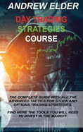 Day Trading Strategies Course: The Complete Guide with All the Advanced Tactics for Stock and Options Trading Strategies. Find Here the Tools You Will Need to Invest in the Market.