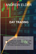 Day Trading: The Complete Guide with All the Advanced Tactics for Stock, Forex, Crypto, Commodities and Options Trading Strategies