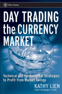 Day Trading the Currency Market: Technical and Fundamental Strategies to Profit from Market Swings - Lien, Kathy