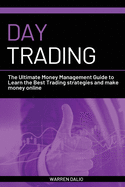 Day Trading: The Ultimate Money Management Guide to Learn the Best Trading Strategies and Make Money Online with a Daily Strategy for Budget Management