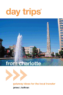 Day Trips(r) from Charlotte: Getaway Ideas for the Local Traveler