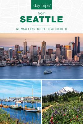 Day Trips(R) from Seattle: Getaway Ideas For The Local Traveler - Ernst, Chloe