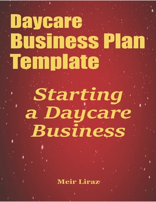 Daycare Business Plan Template: Starting a Daycare Business - Liraz, Meir