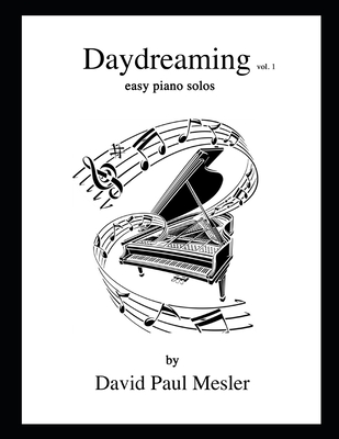 Daydreaming, Volume 1: Easy Piano Solos For The Beginning and Intermediate Pianist - Mesler, David Paul