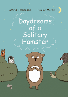 Daydreams of a Solitary Hamster - Desbordes, Astrid, and Martin, Pauline